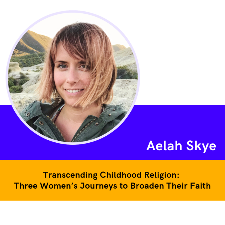 SHE Spotlight episode 6 - TRANSCENDING CHILDHOOD RELIGION: THREE WOMEN’S JOURNEYS TO BROADEN THEIR FAITH with Aelah Skye, M.Div, hosted by Kate Rodger and Toni Griper. A PODCAST FOR GLOBAL CONNECTION AND DIALOGUE IN SERVICE TO THE RISING TIDE OF CHANGE, WITH A FEMININE TWIST